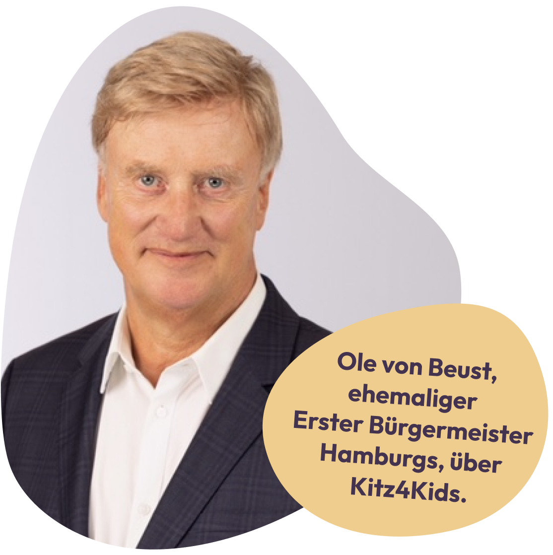 Ole von Beust, ehemaliger Erster Bürgermeister Hamburgs Ole von Beust, ehemaliger Erster Bürgermeister Hamburgs, über Kitz4Kids.